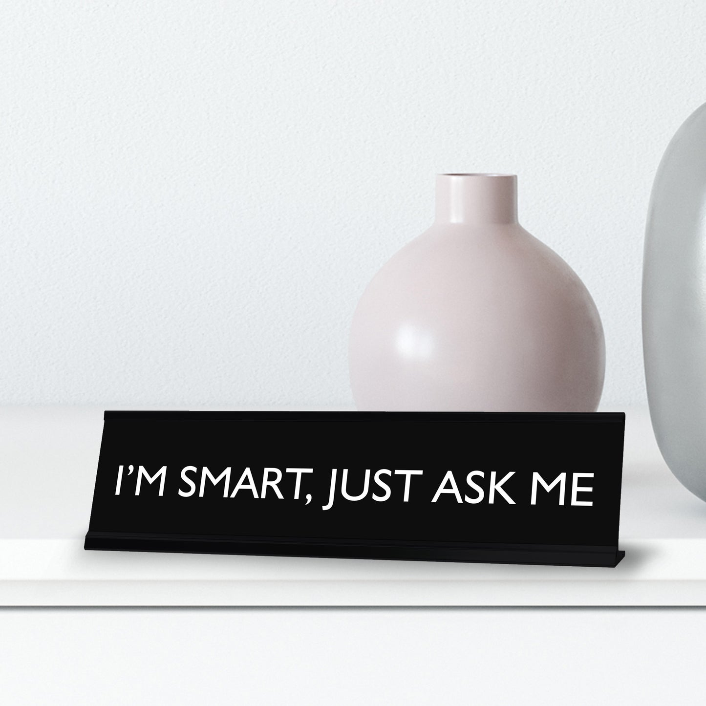 I'M SMART, JUST ASK ME Novelty Desk Sign