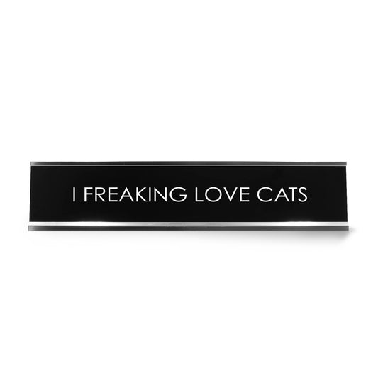 I Freaking Love Cats Novelty Desk Sign