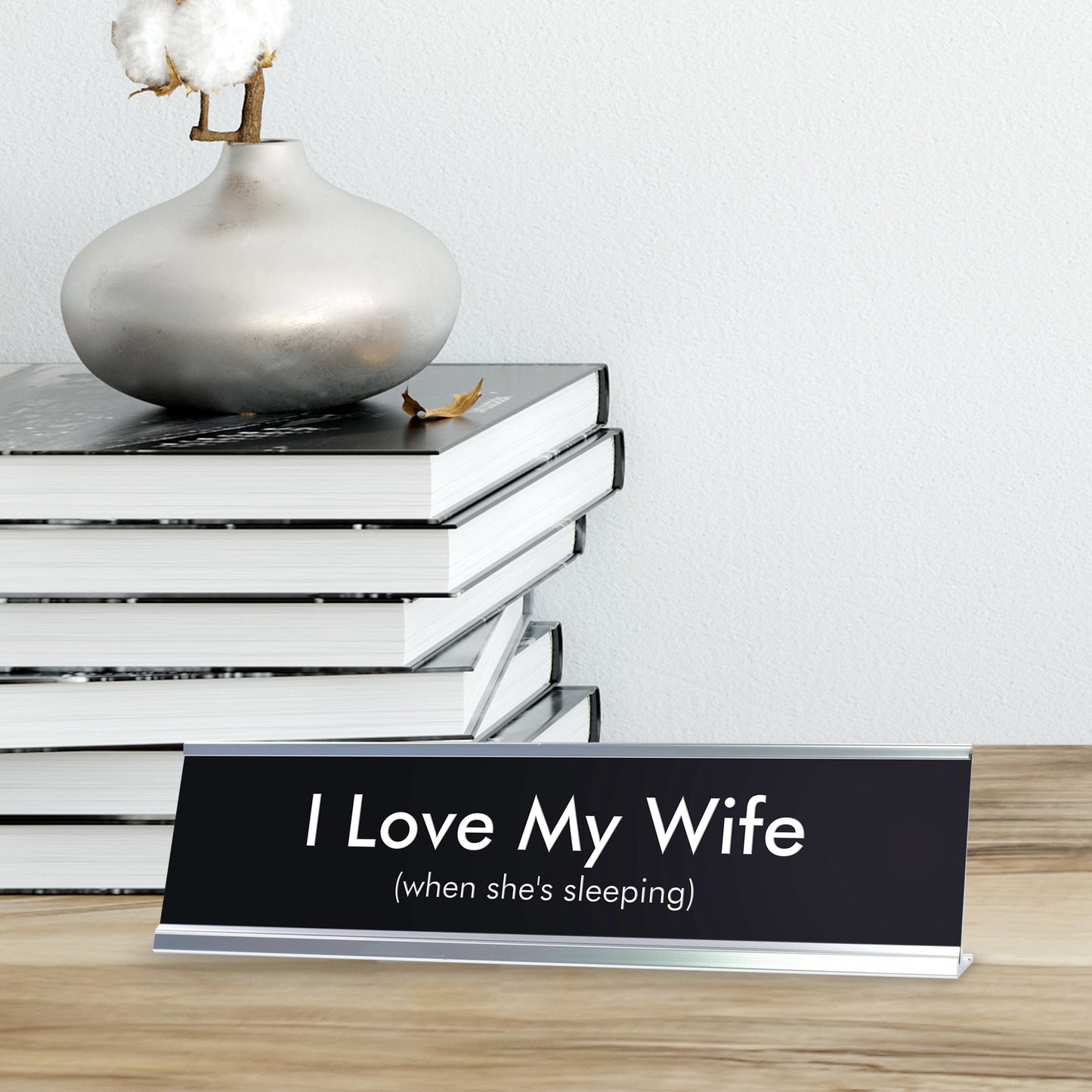 I Love My Wife when she's sleeping Novelty Desk Sign