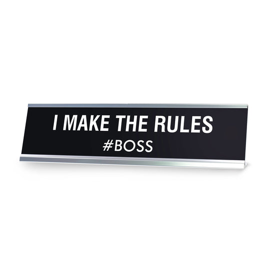 I Make The Rules Novelty Desk Sign