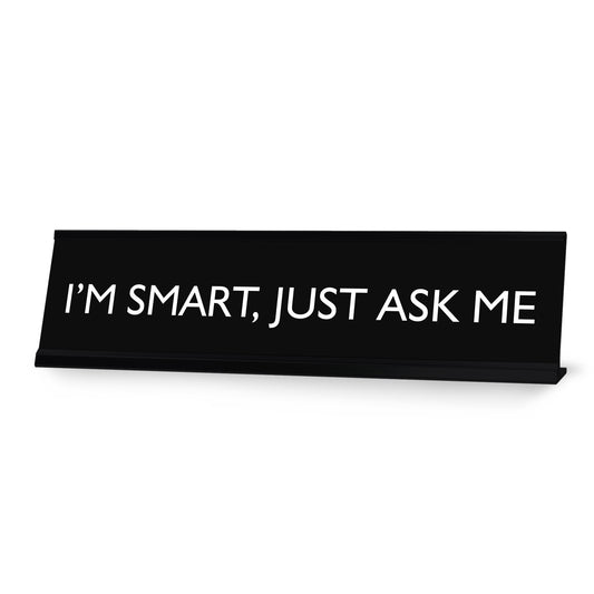 I'M SMART, JUST ASK ME Novelty Desk Sign