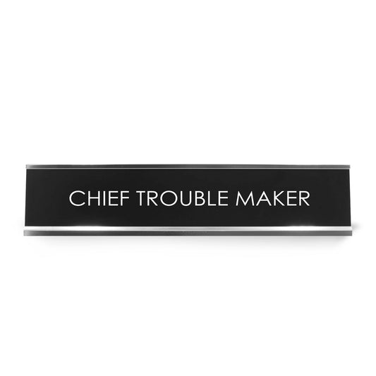 Chief Trouble Maker Novelty Desk Sign
