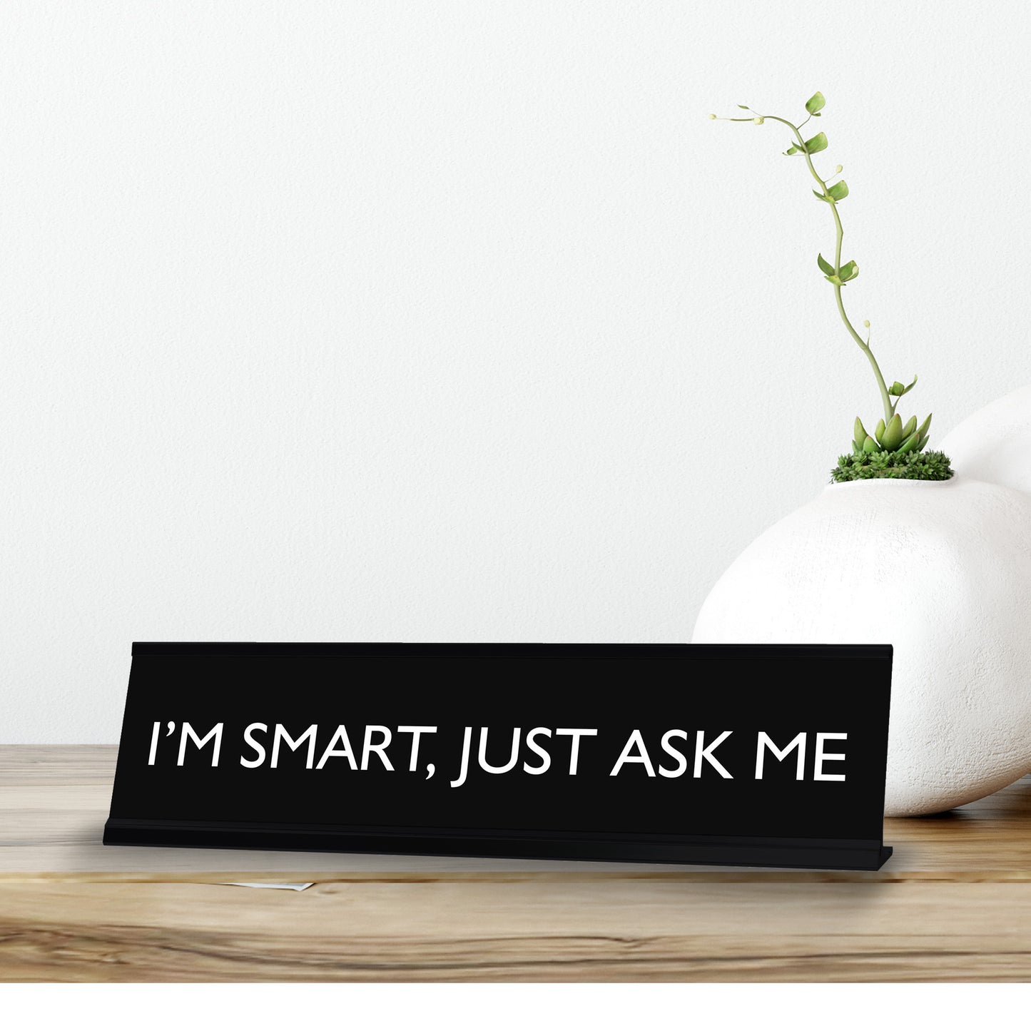 I'M SMART, JUST ASK ME Novelty Desk Sign