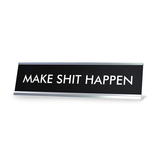 MAKE SHIT HAPPEN Novelty Desk Sign