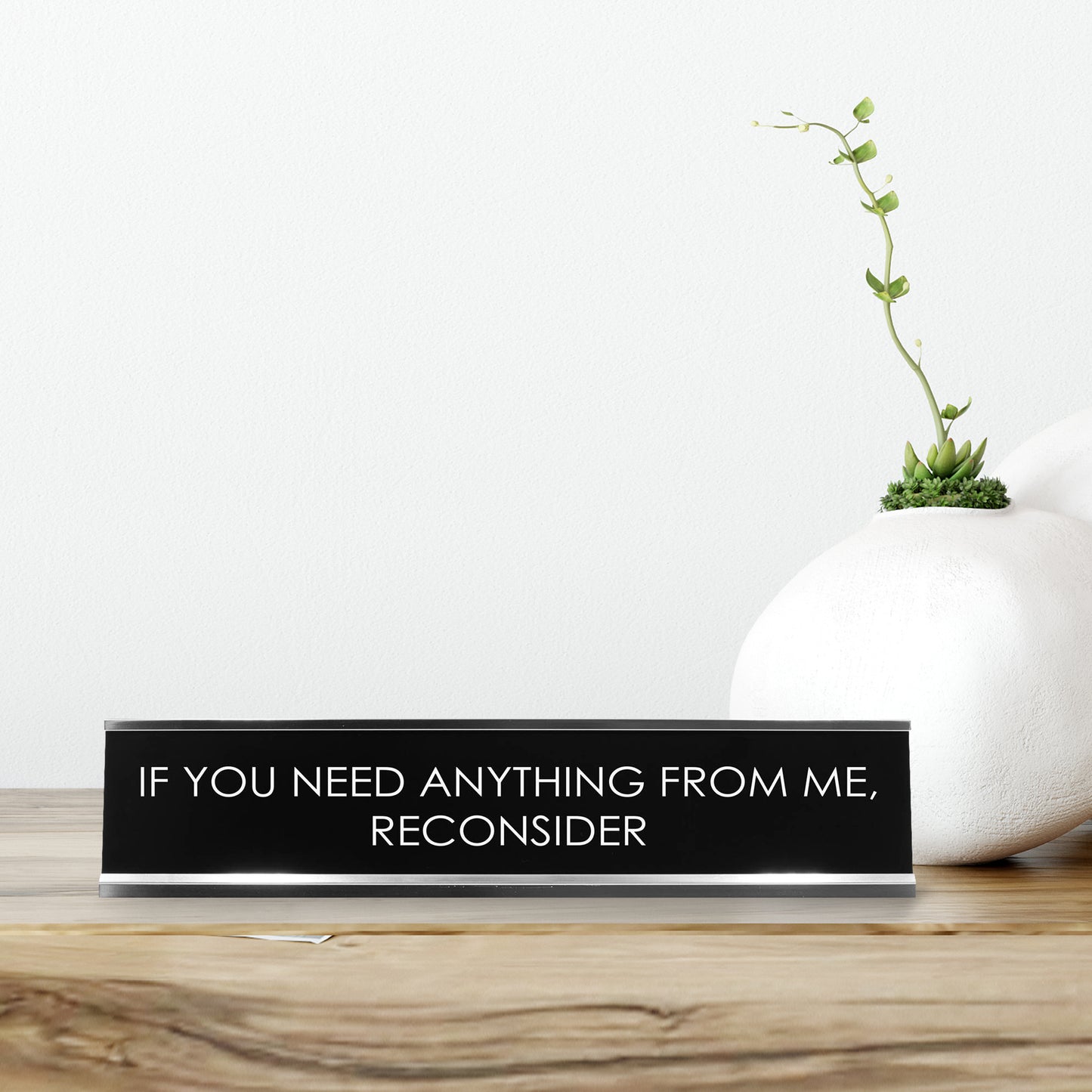 If You Need Anything From Me, Reconsider Novelty Desk Sign