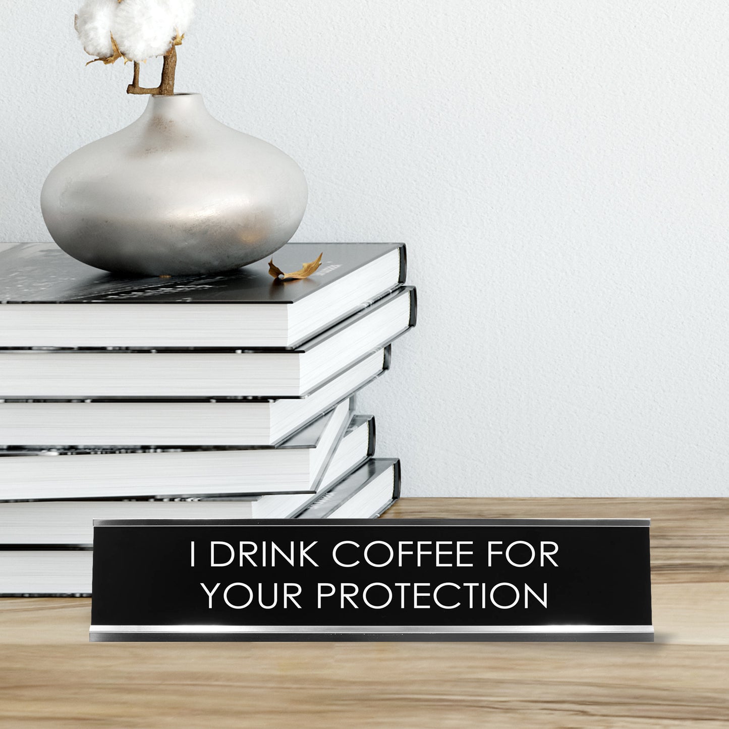 I Drink Coffee For Your Protection Novelty Desk Sign