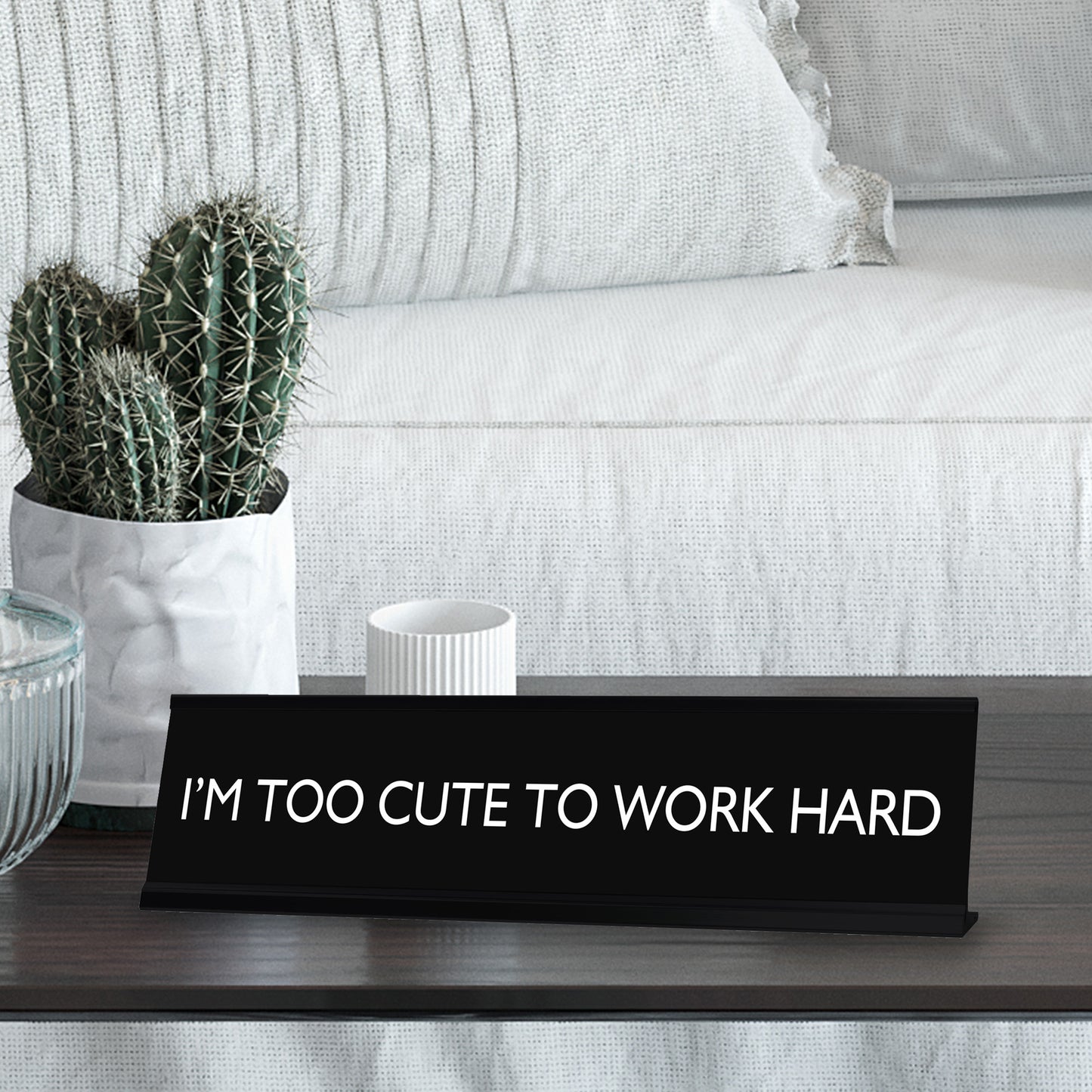 I'M TOO CUTE TO WORK HARD Novelty Desk Sign