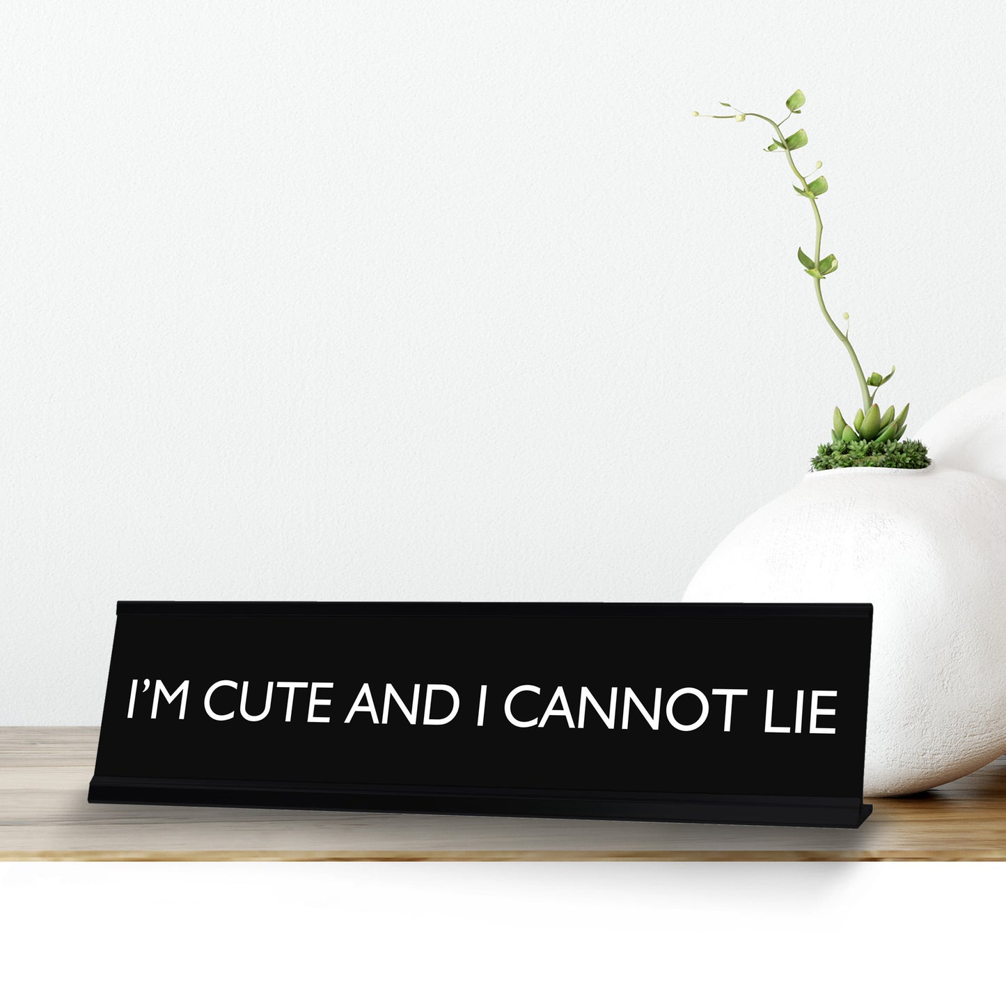 I'M CUTE AND I CANNOT LIE Novelty Desk Sign