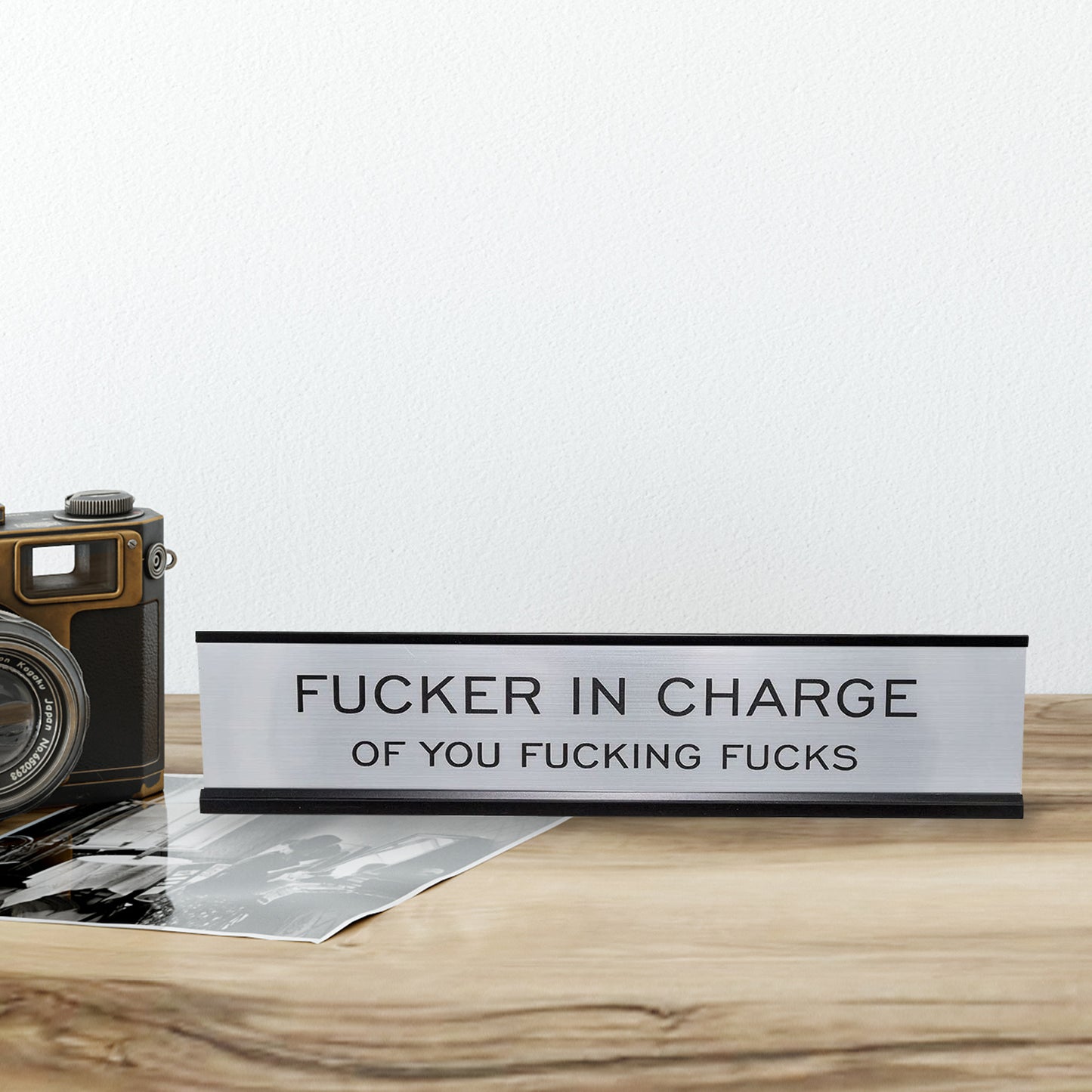 Fucker In Charge Of You Fucking Fucks 2"x10" Nameplate Desk Sign