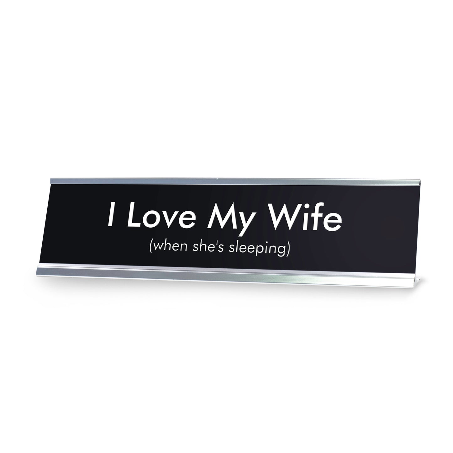 I Love My Wife when she's sleeping Novelty Desk Sign