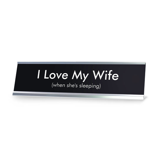 I Love My Wife when she's sleeping Novelty Desk Sign