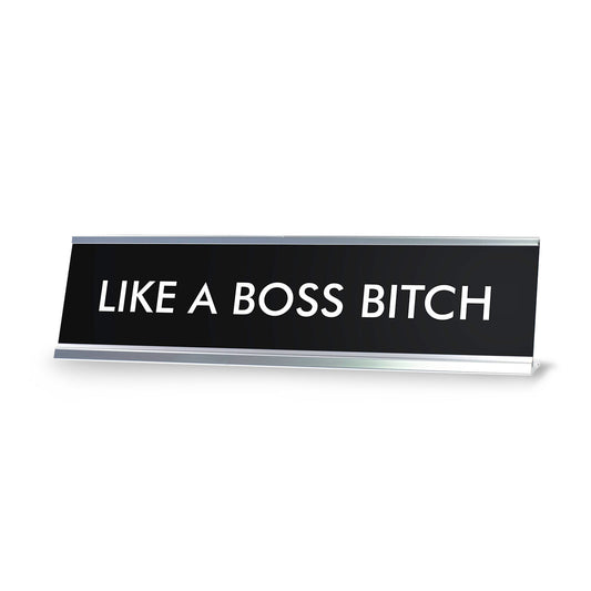 LIKE A BOSS BITCH Novelty Desk Sign