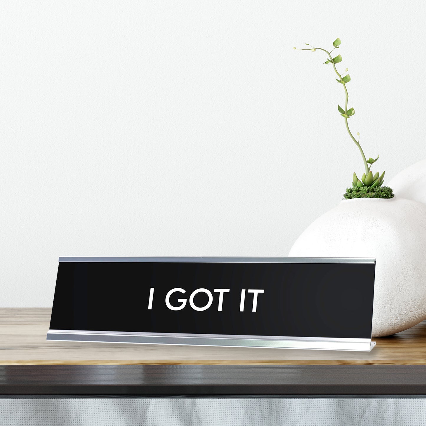 I GOT IT Novelty Desk Sign