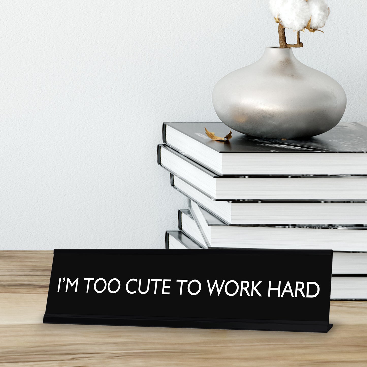 I'M TOO CUTE TO WORK HARD Novelty Desk Sign