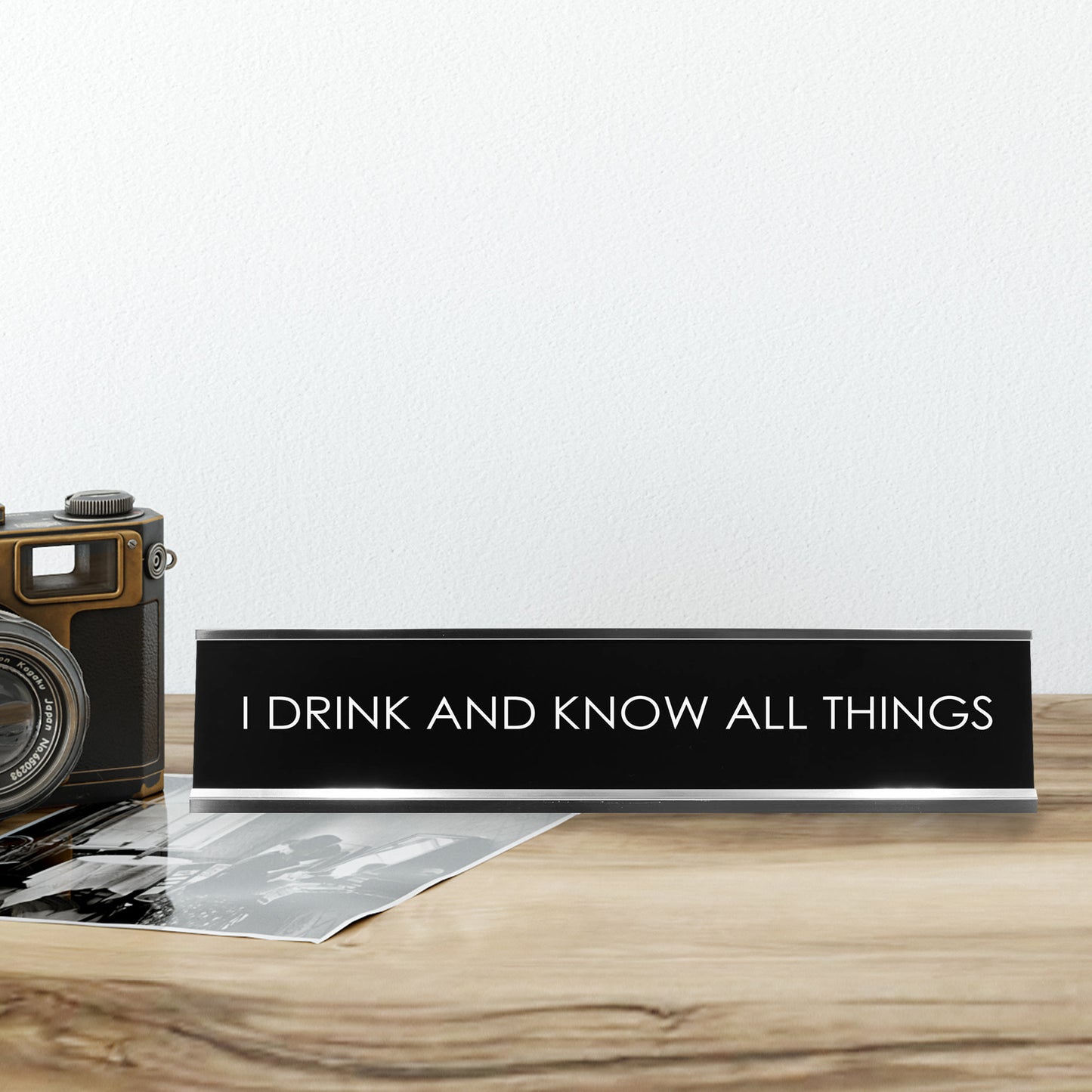 I Drink And Know All Things Novelty Desk Sign