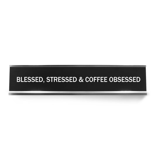 Blessed, Stressed & Coffee Obsessed Novelty Desk Sign