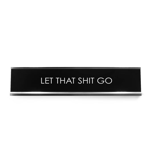 Let That Shit Go Novelty Desk Sign
