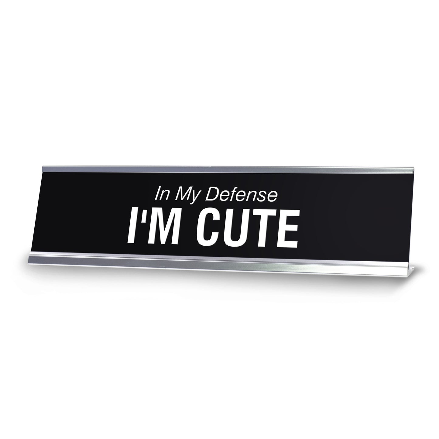 In My Defense I'M CUTE Novelty Desk Sign