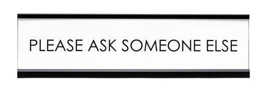 Signs ByLITA Please Ask Someone Else Novelty Desk Sign