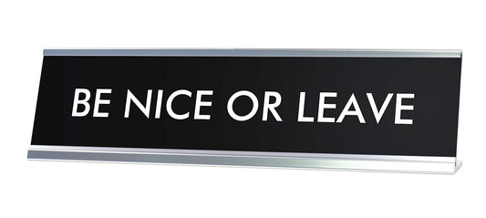 BE NICE OR LEAVE Novelty Desk Sign