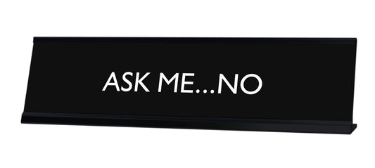 ASK ME...NO Novelty Desk Sign