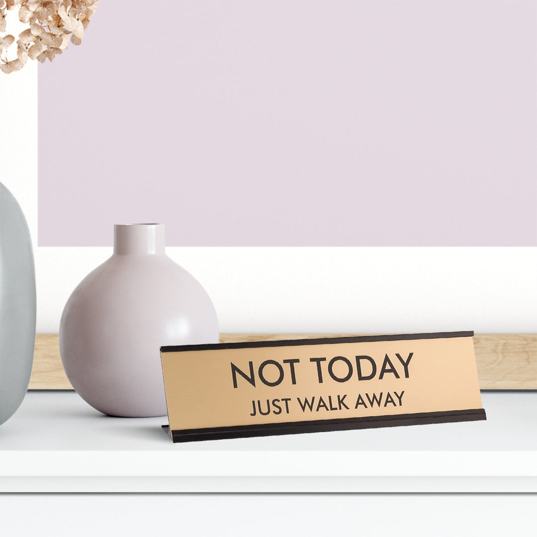 Not Today Just Walk Away 2"x8" Novelty Nameplate Desk Sign