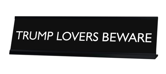 TRUMP LOVERS BEWARE Novelty Desk Sign