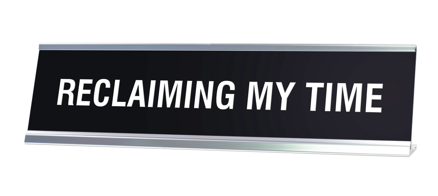 RECLAIMING MY TIME Novelty Desk Sign