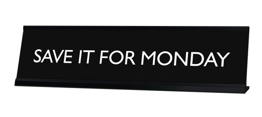 SAVE IT FOR MONDAY Novelty Desk Sign