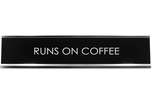 Runs On Coffee Novelty Desk Sign