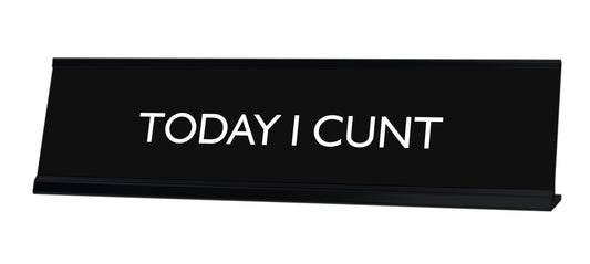 TODAY I CUNT Novelty Desk Sign