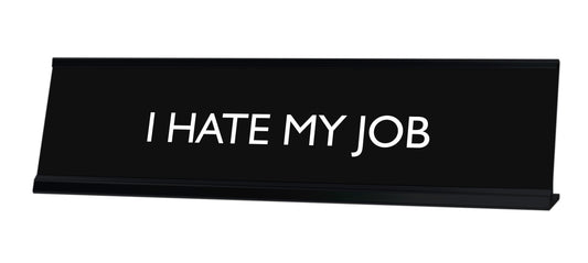 I HATE MY JOB Novelty Desk Sign