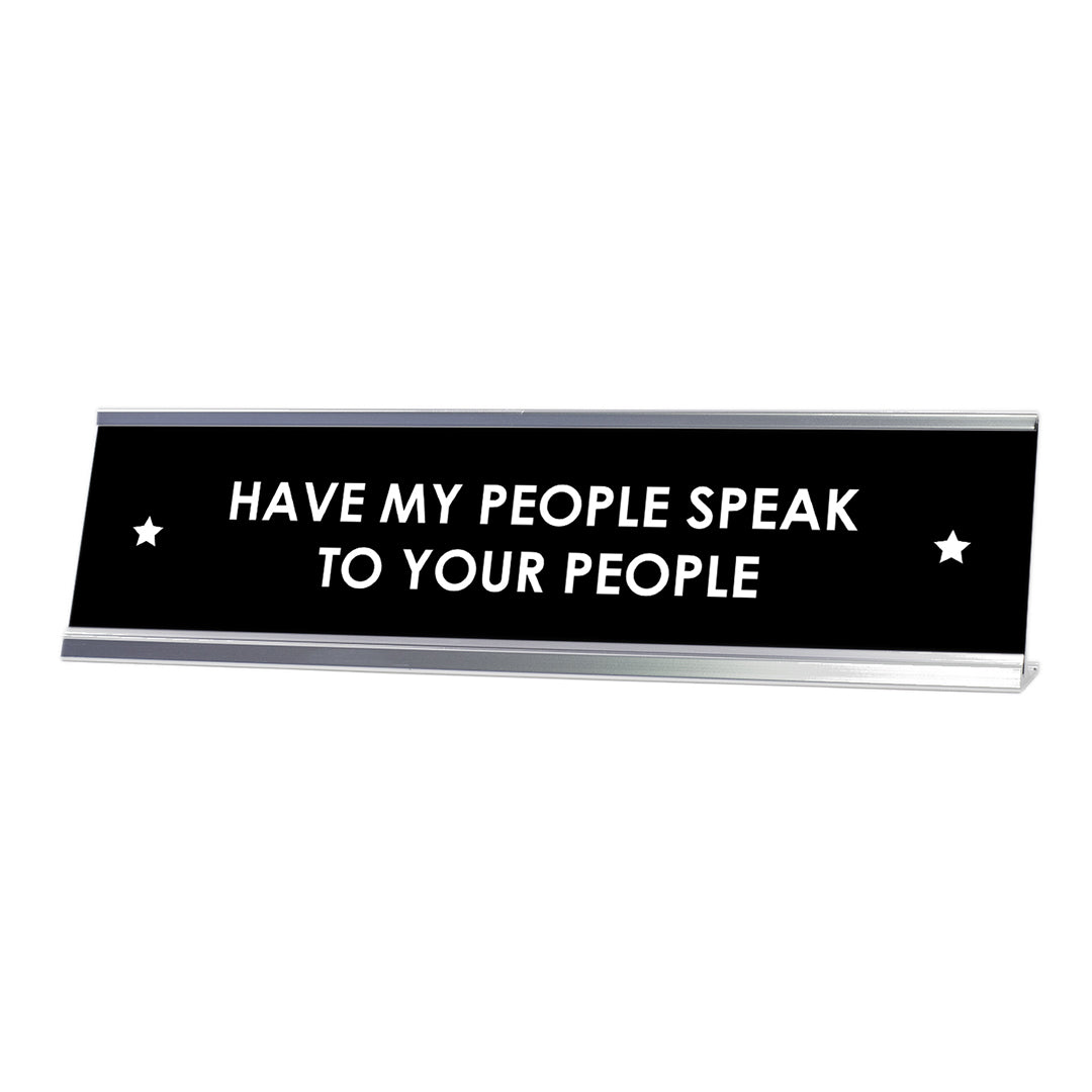 Have My People Speak To Your People Desk Sign, novelty nameplate (2 x 8")