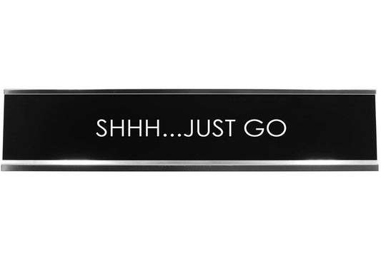 Shhh...Just Go Novelty Desk Sign