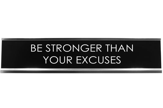 Be Stronger Than Your Excuses Novelty Desk Sign
