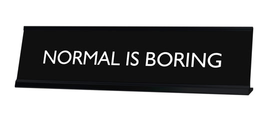 NORMAL IS BORING Novelty Desk Sign