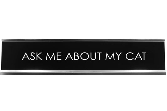 Ask Me About My Cat Novelty Desk Sign