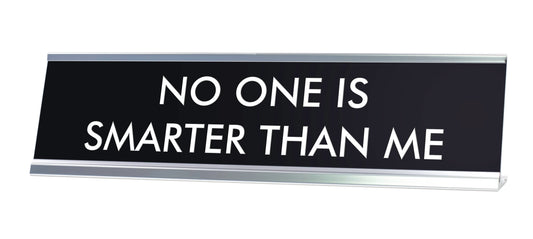 NO ONE IS SMARTER THAN ME Novelty Desk Sign