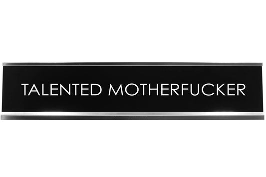 Talented Motherfucker Novelty Desk Sign