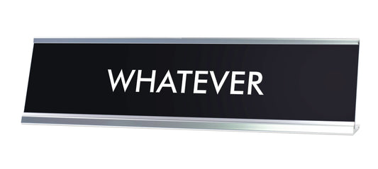 WHATEVER Novelty Desk Sign