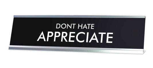 DONT HATE APPRECIATE Novelty Desk Sign