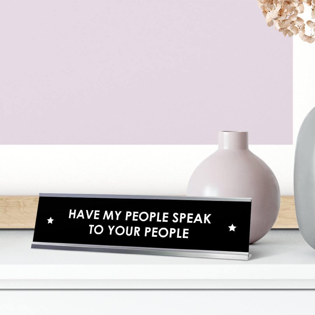 Have My People Speak To Your People Desk Sign, novelty nameplate (2 x 8")