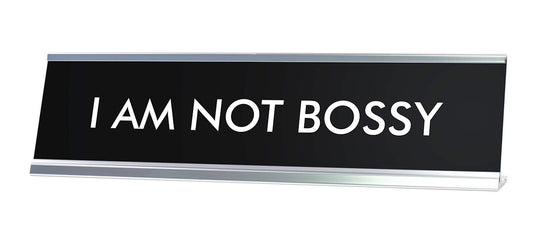 I AM NOT BOSSY Novelty Desk Sign