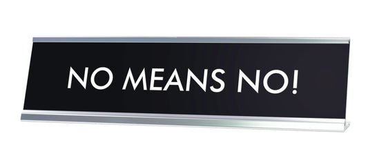 NO MEANS NO! Novelty Desk Sign
