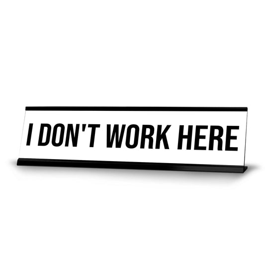 I Don't Work Here Black Frame Desk Sign - Office Desk Sign