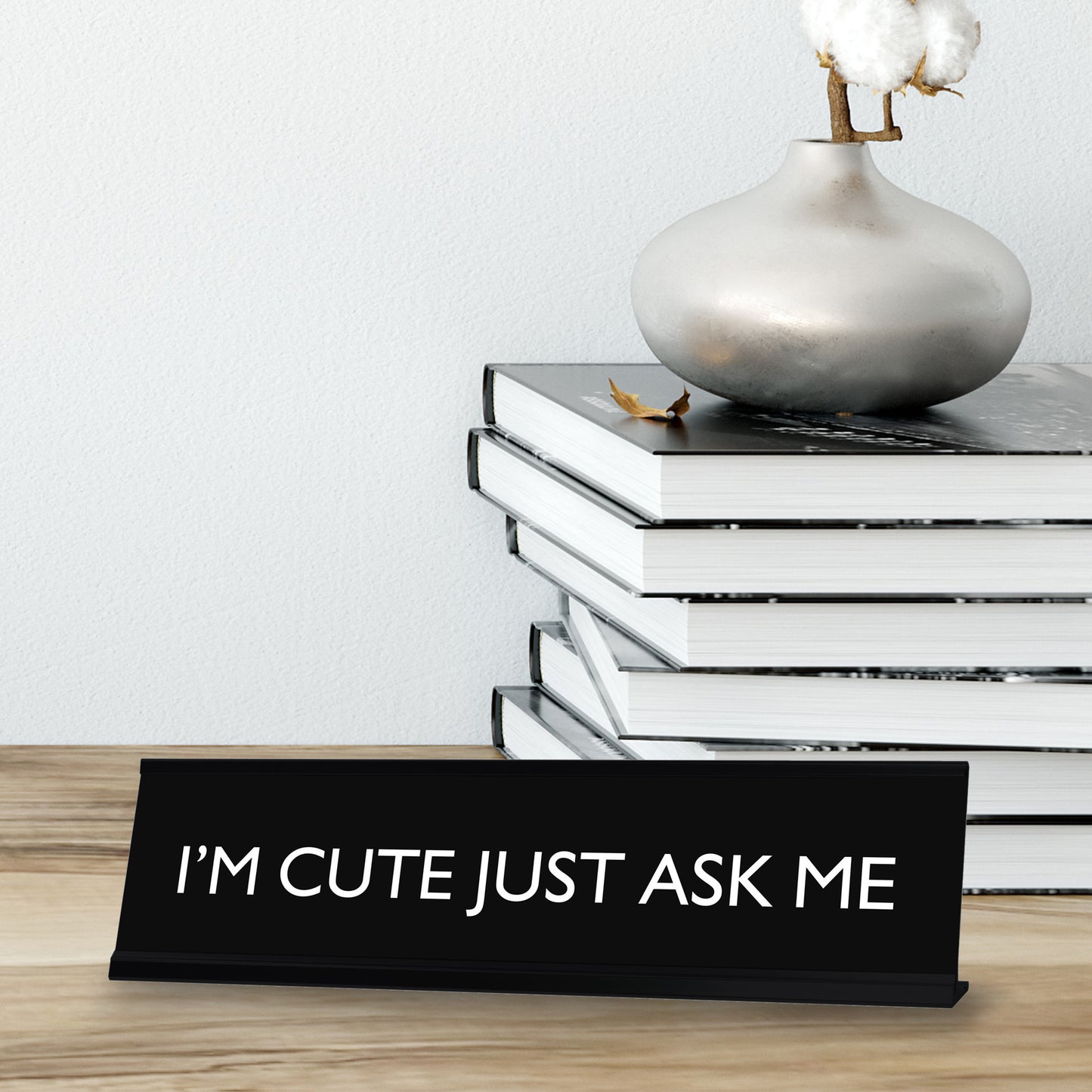 I'M CUTE JUST ASK ME Novelty Desk Sign