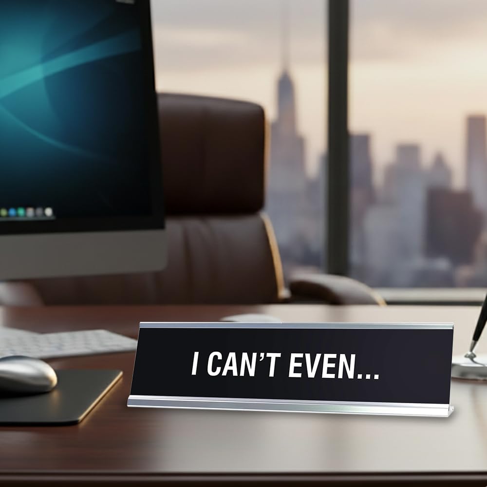 I Can't Even Novelty Desk Sign