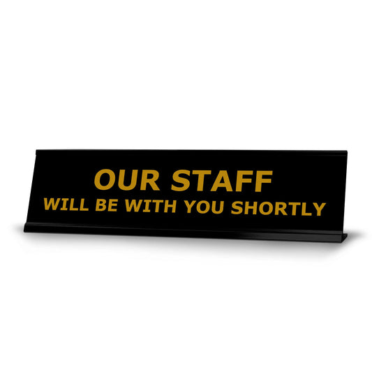Our Staff Will Be With You Shortly, Black Frame, Desk Sign - Office Desk Sign