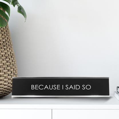 Because I Said So Novelty Desk Sign
