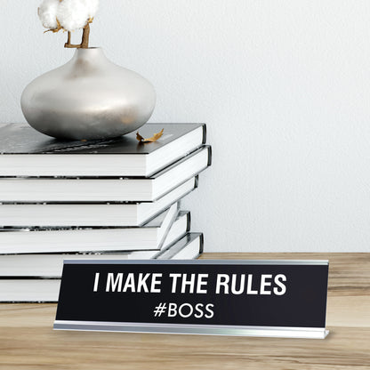 I Make The Rules Novelty Desk Sign